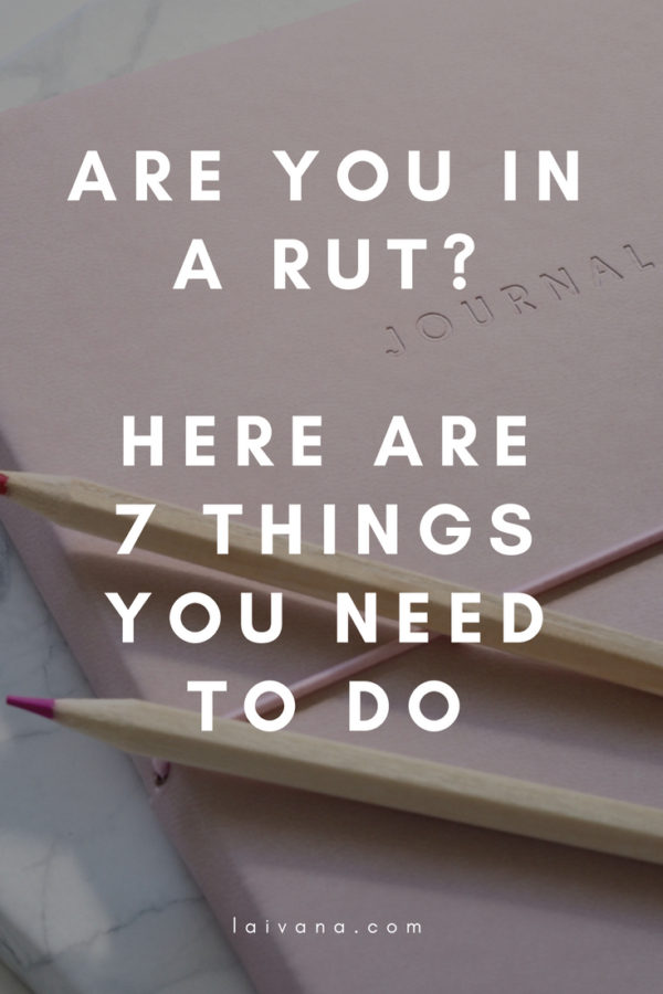 7-steps-to-get-out-of-a-rut-and-change-your-life