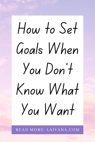 set goals when you don't know what you want