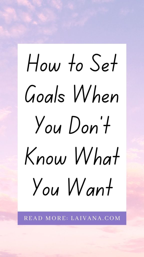 set goals when you don't know what you want
