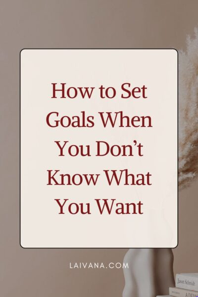 set goals when you don’t know what you want
